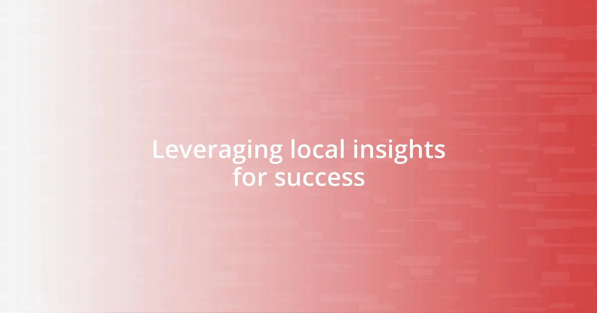 Leveraging local insights for success