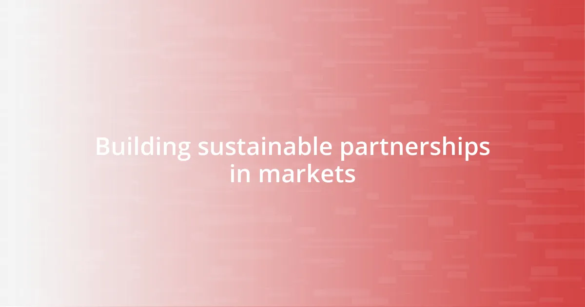 Building sustainable partnerships in markets