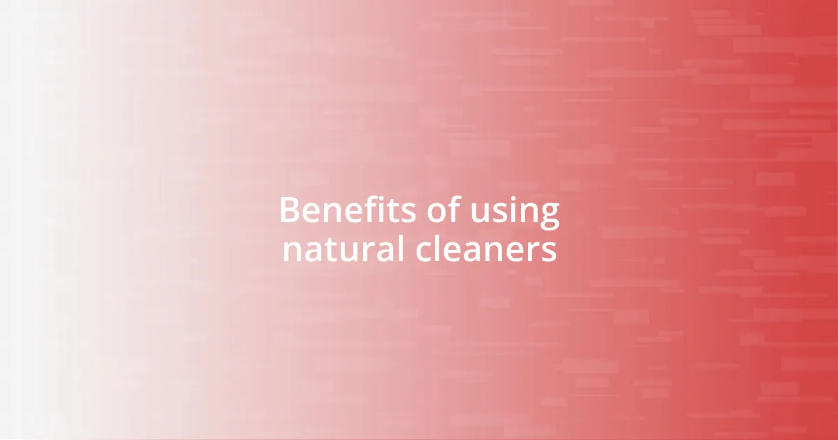 Benefits of using natural cleaners