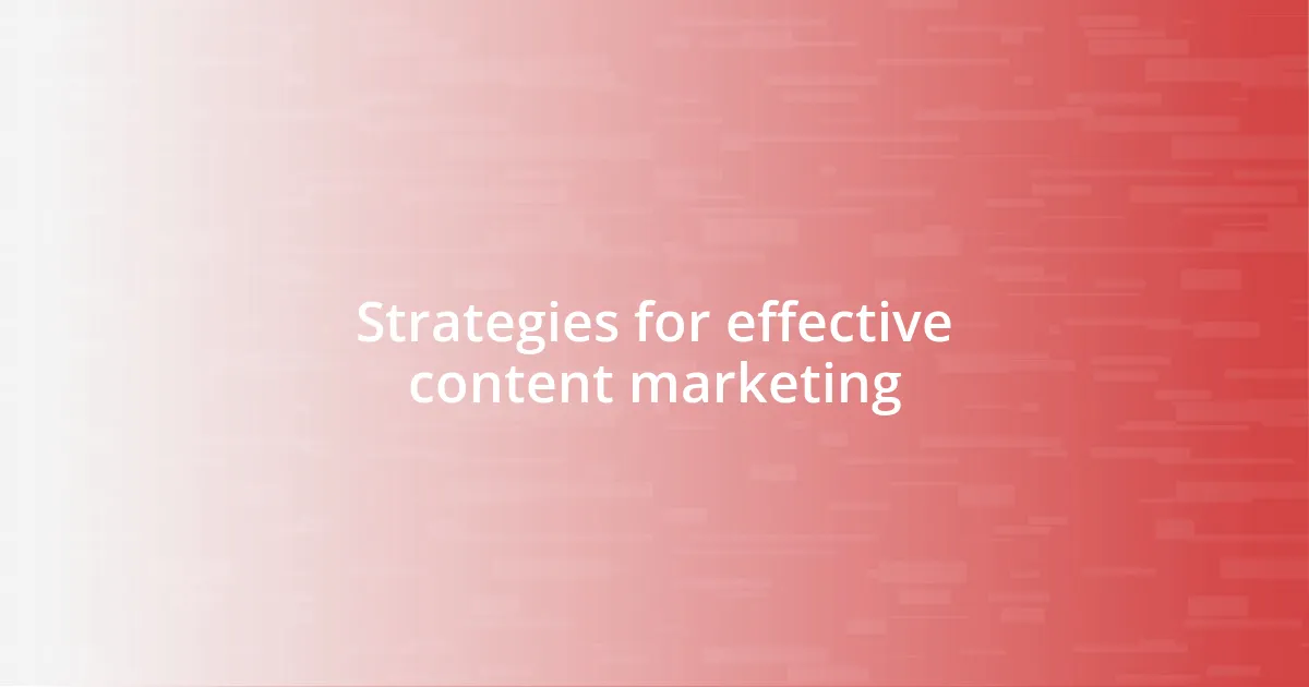 Strategies for effective content marketing