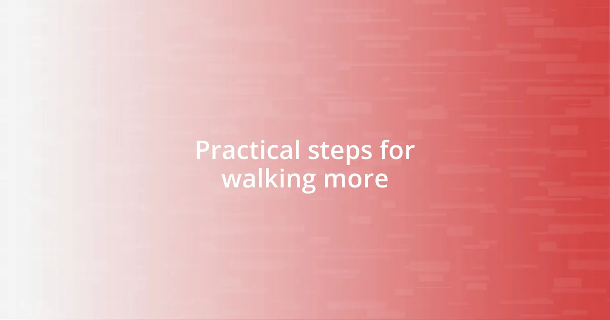 Practical steps for walking more