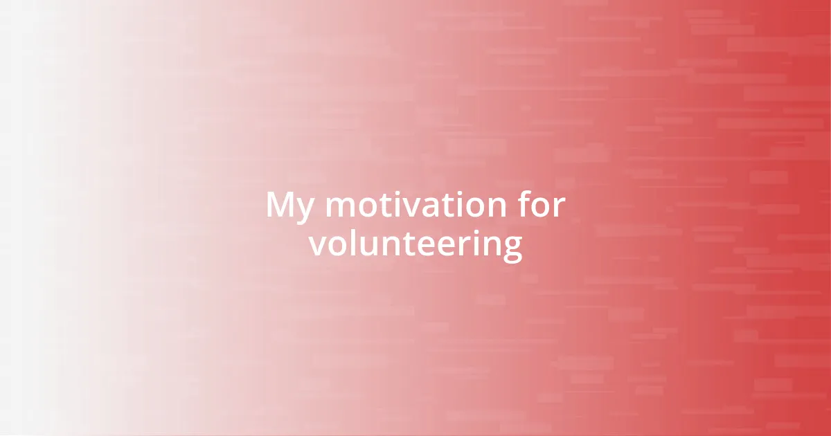 My motivation for volunteering