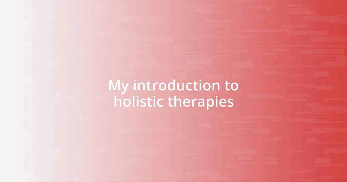 My introduction to holistic therapies