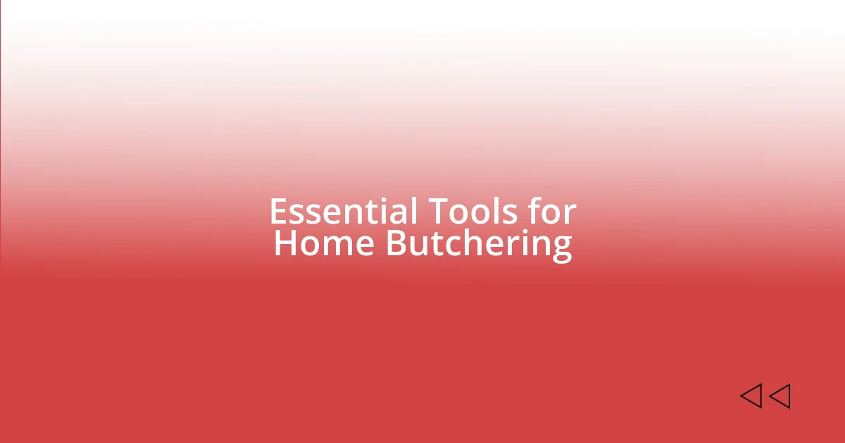 Essential Tools for Home Butchering