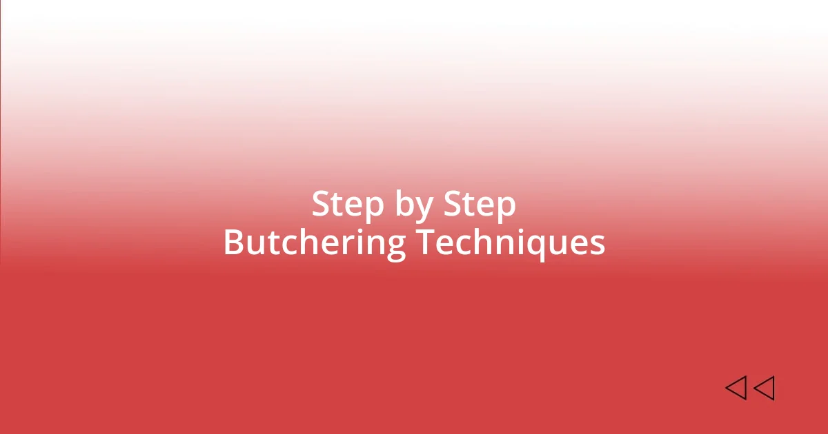 Step by Step Butchering Techniques