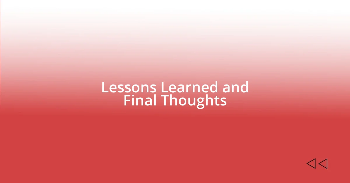 Lessons Learned and Final Thoughts