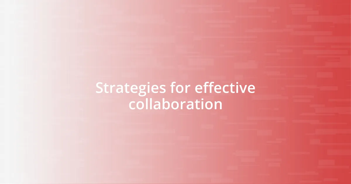 Strategies for effective collaboration