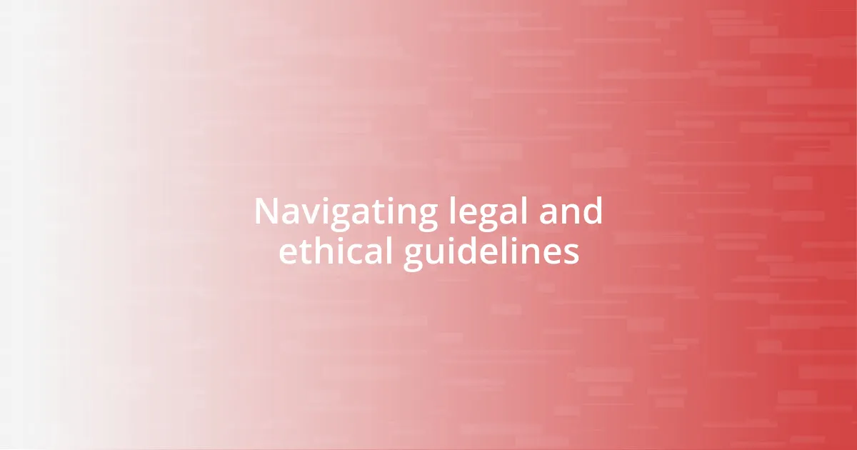 Navigating legal and ethical guidelines