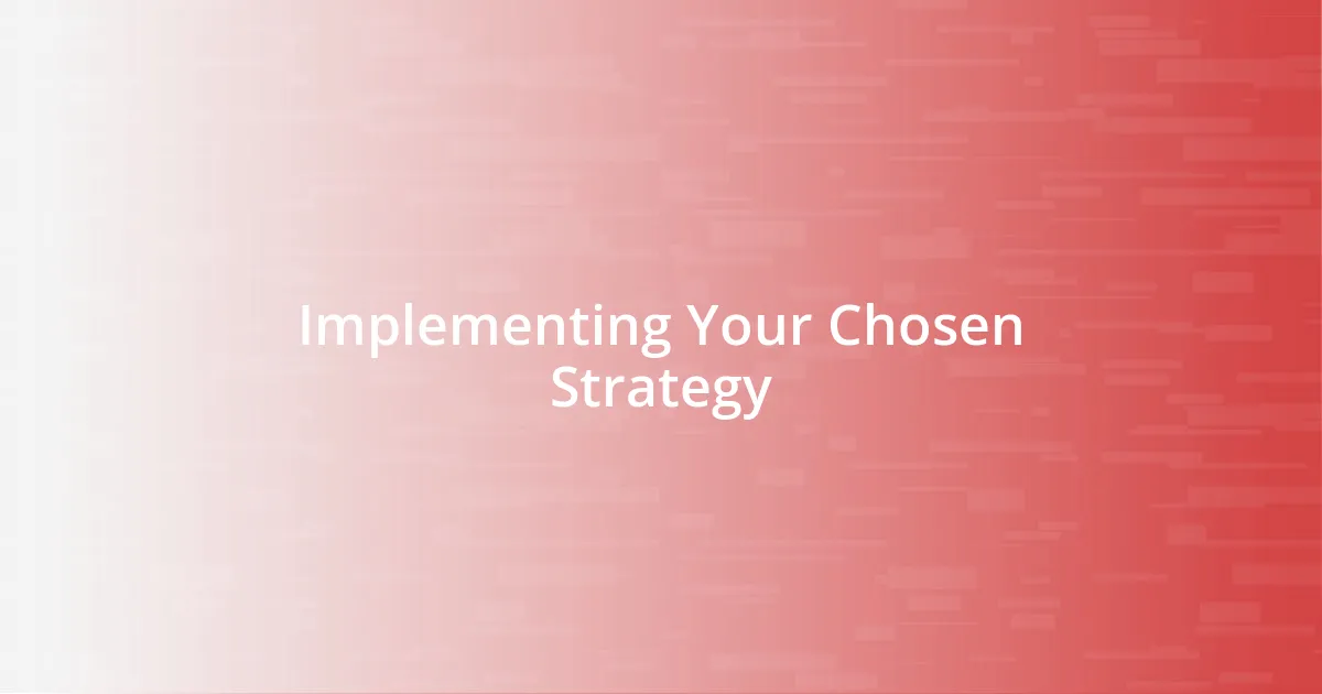 Implementing Your Chosen Strategy