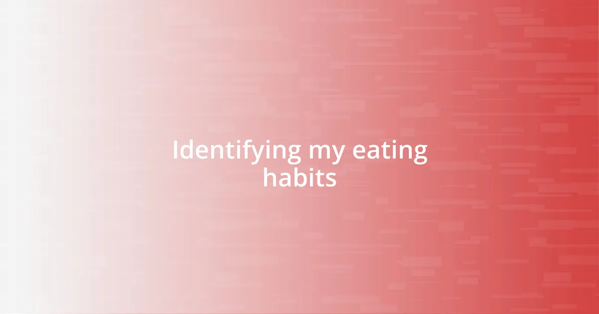 Identifying my eating habits