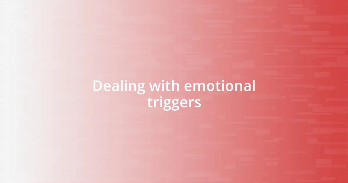 Dealing with emotional triggers