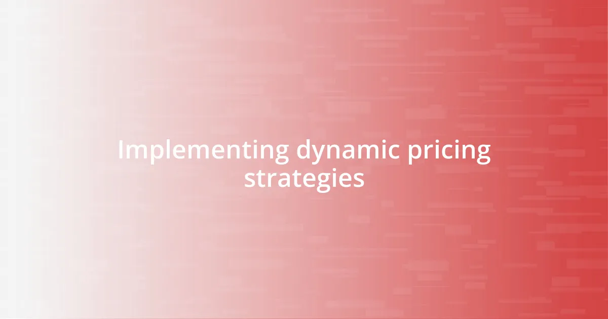 Implementing dynamic pricing strategies