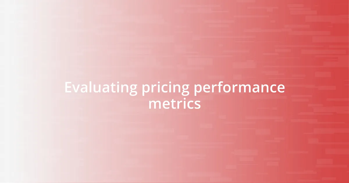 Evaluating pricing performance metrics