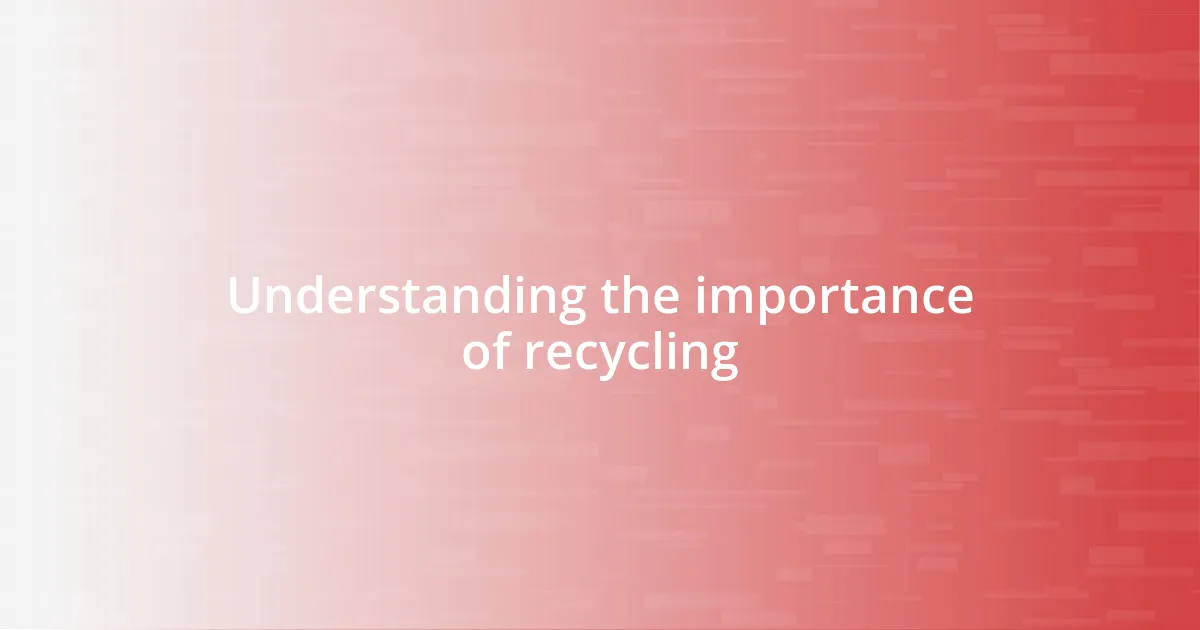 Understanding the importance of recycling