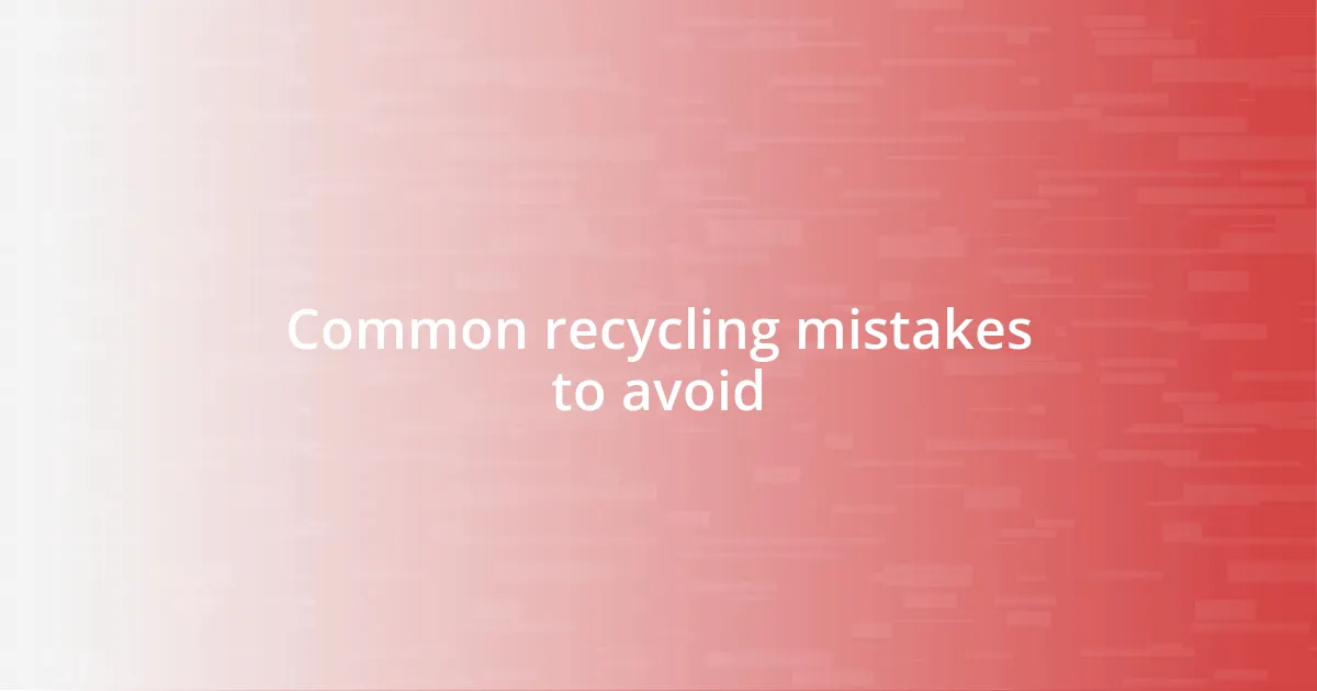 Common recycling mistakes to avoid