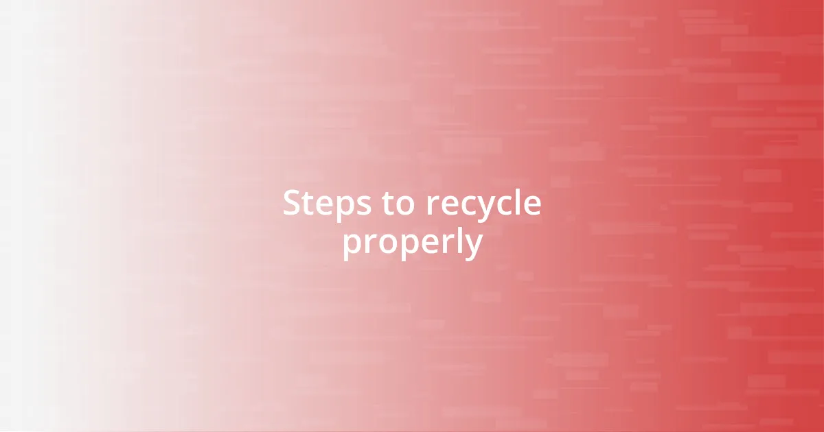 Steps to recycle properly