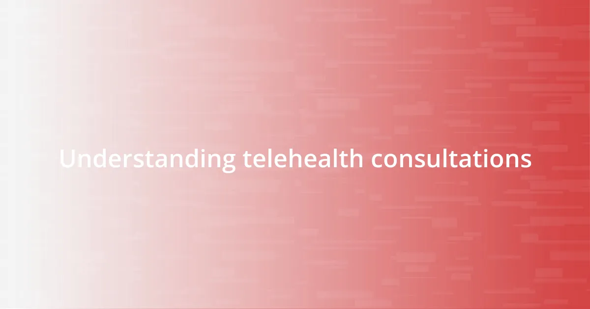 Understanding telehealth consultations