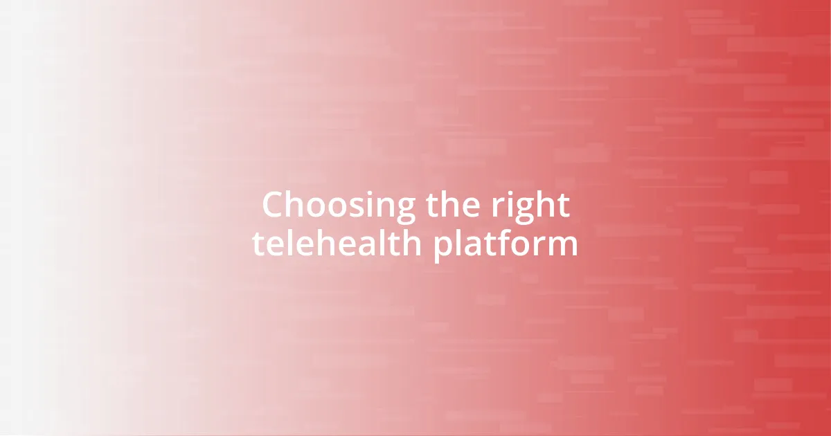 Choosing the right telehealth platform