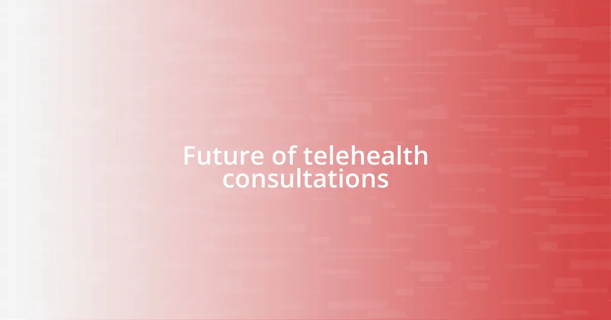 Future of telehealth consultations