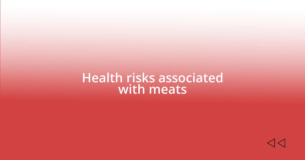 Health risks associated with meats