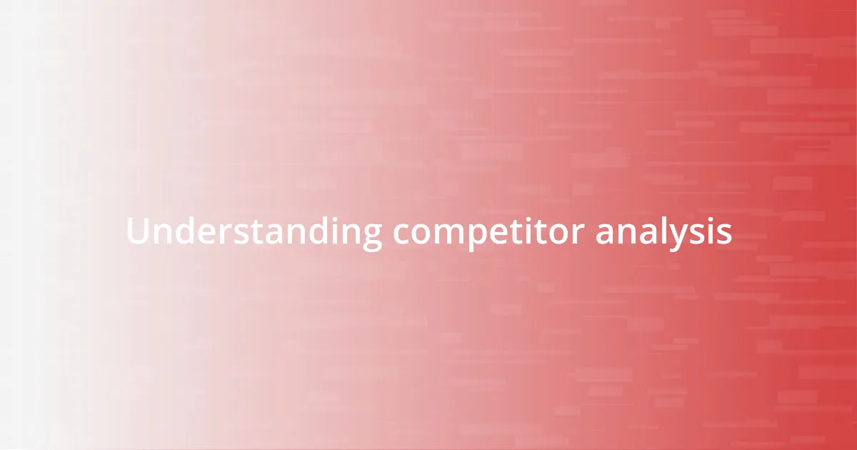 Understanding competitor analysis