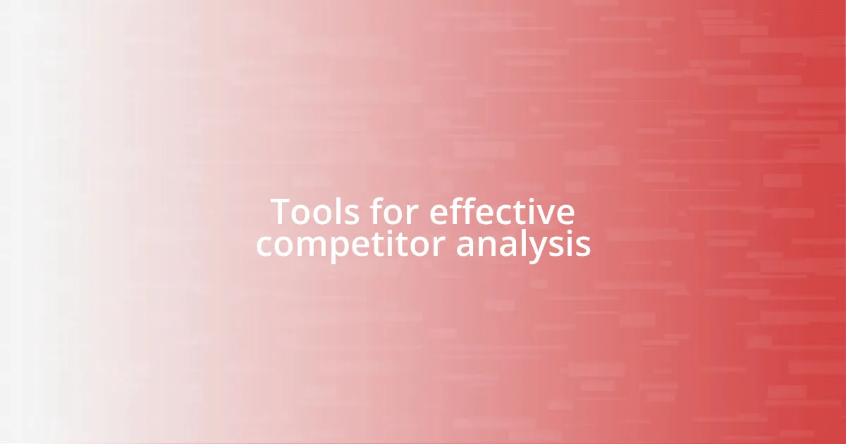 Tools for effective competitor analysis