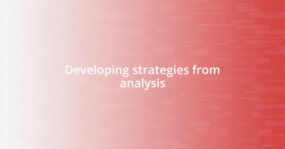 Developing strategies from analysis