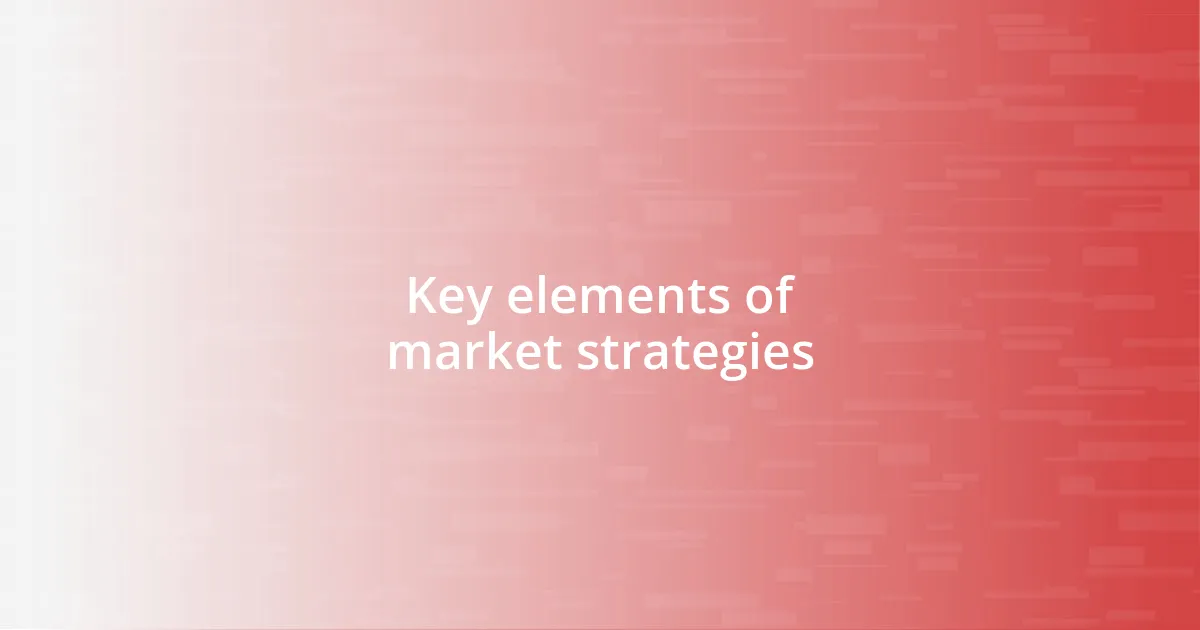 Key elements of market strategies