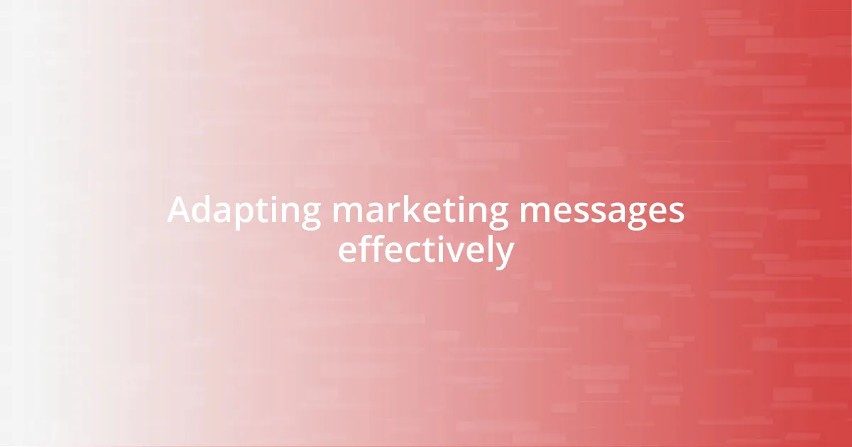 Adapting marketing messages effectively