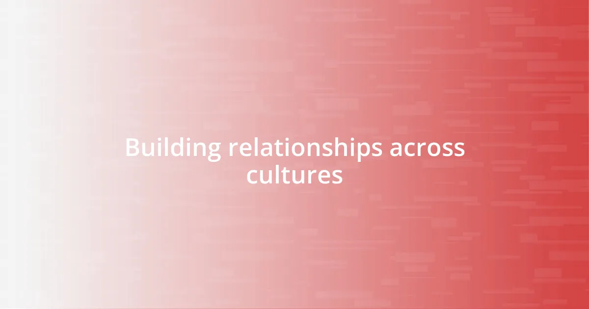 Building relationships across cultures