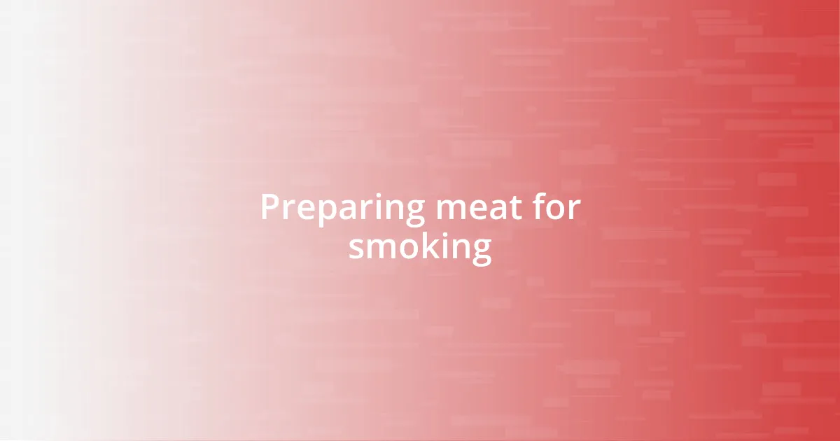 Preparing meat for smoking