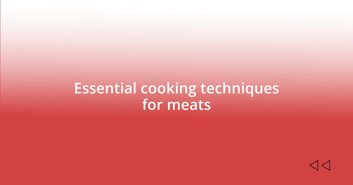 Essential cooking techniques for meats