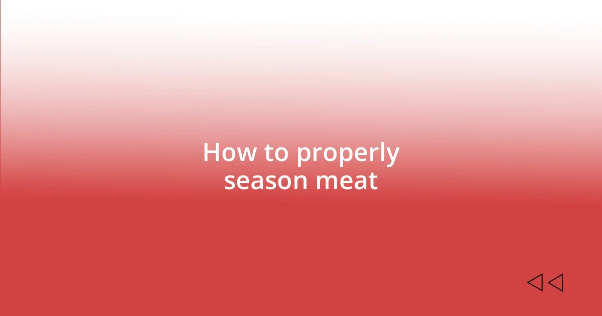 How to properly season meat