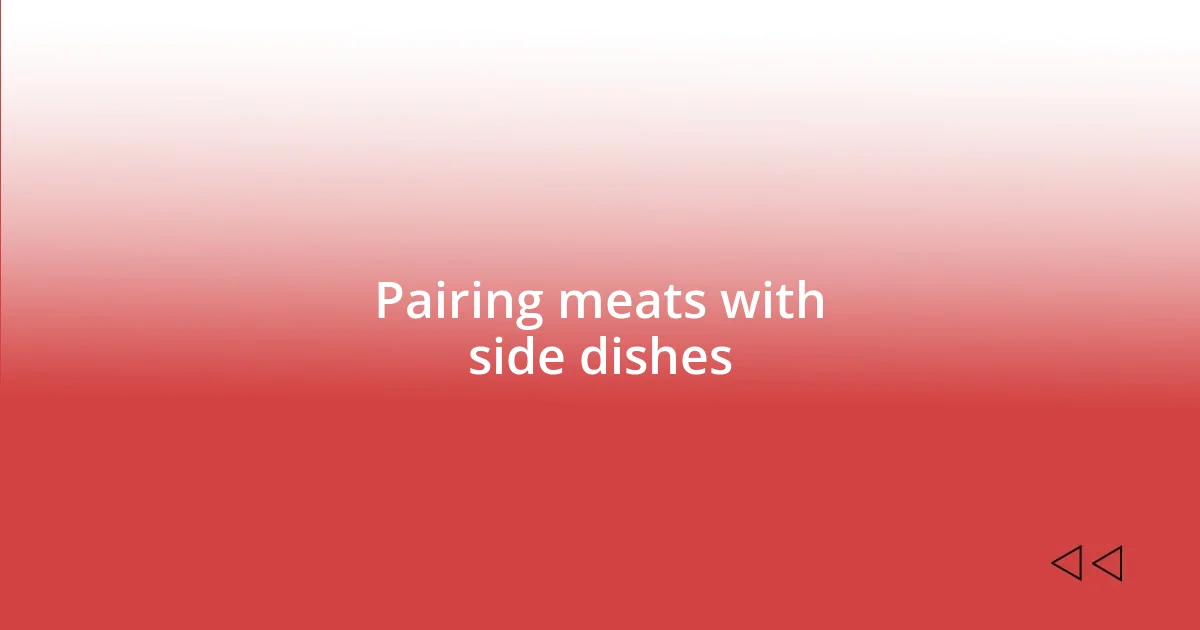 Pairing meats with side dishes