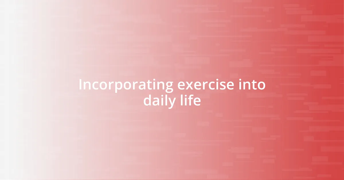 Incorporating exercise into daily life