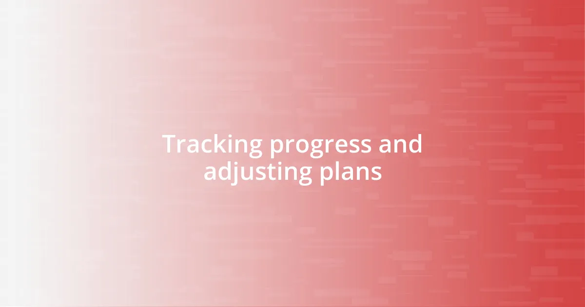 Tracking progress and adjusting plans