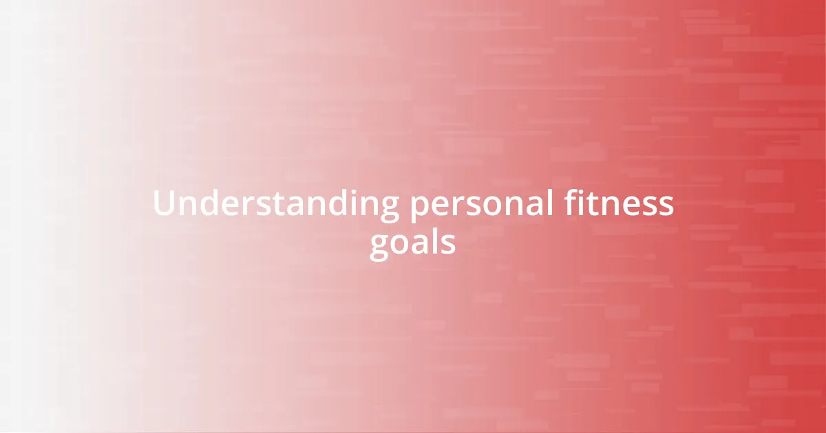 Understanding personal fitness goals