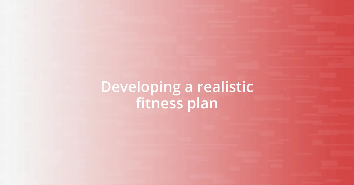 Developing a realistic fitness plan