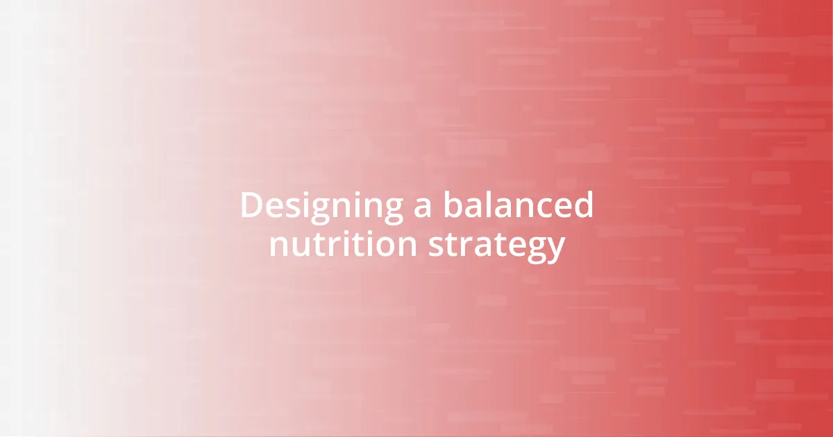 Designing a balanced nutrition strategy