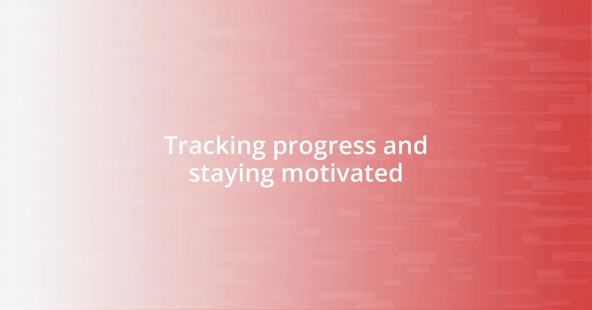 Tracking progress and staying motivated