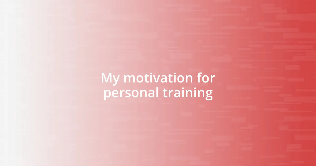 My motivation for personal training