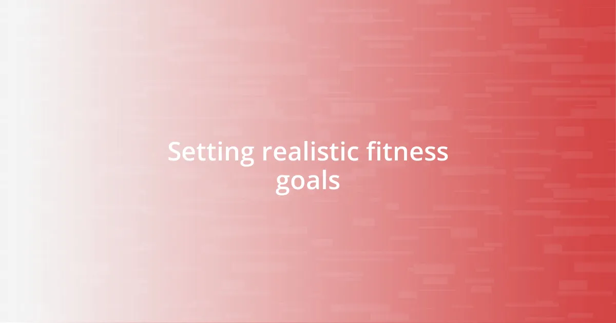 Setting realistic fitness goals