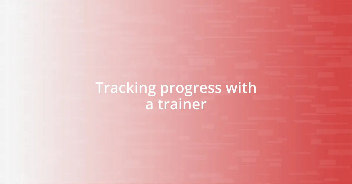 Tracking progress with a trainer