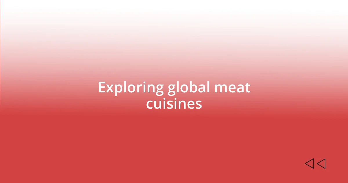 Exploring global meat cuisines