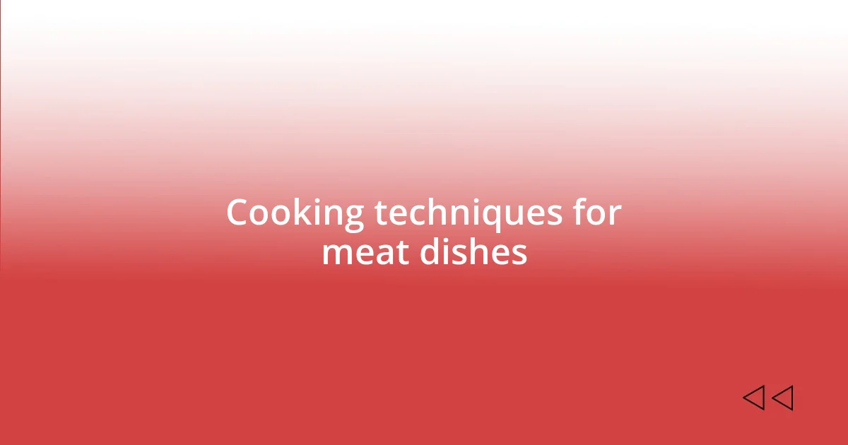 Cooking techniques for meat dishes