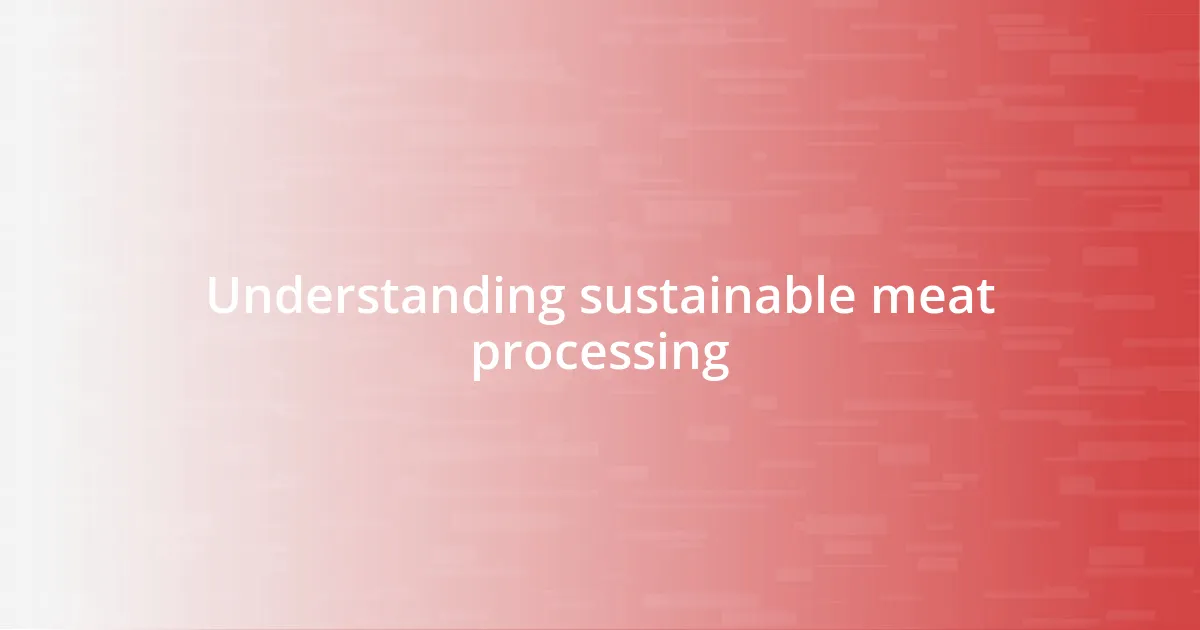 Understanding sustainable meat processing