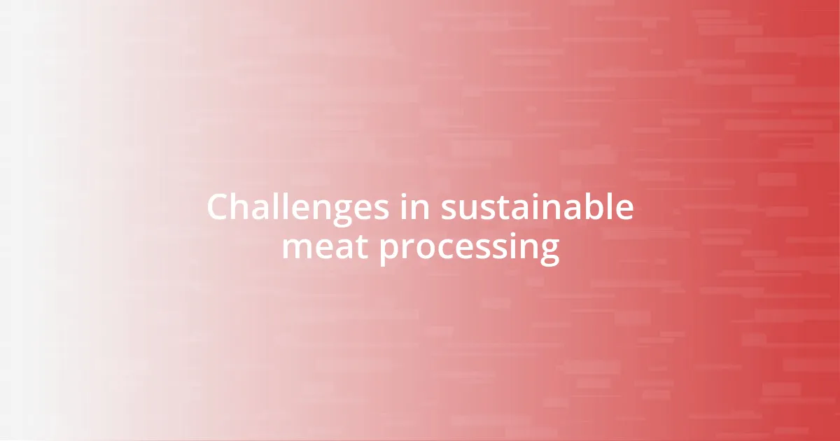 Challenges in sustainable meat processing