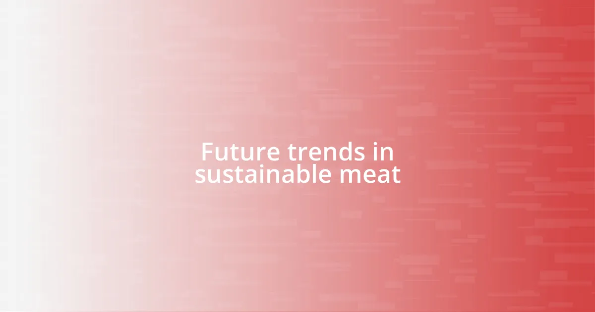 Future trends in sustainable meat