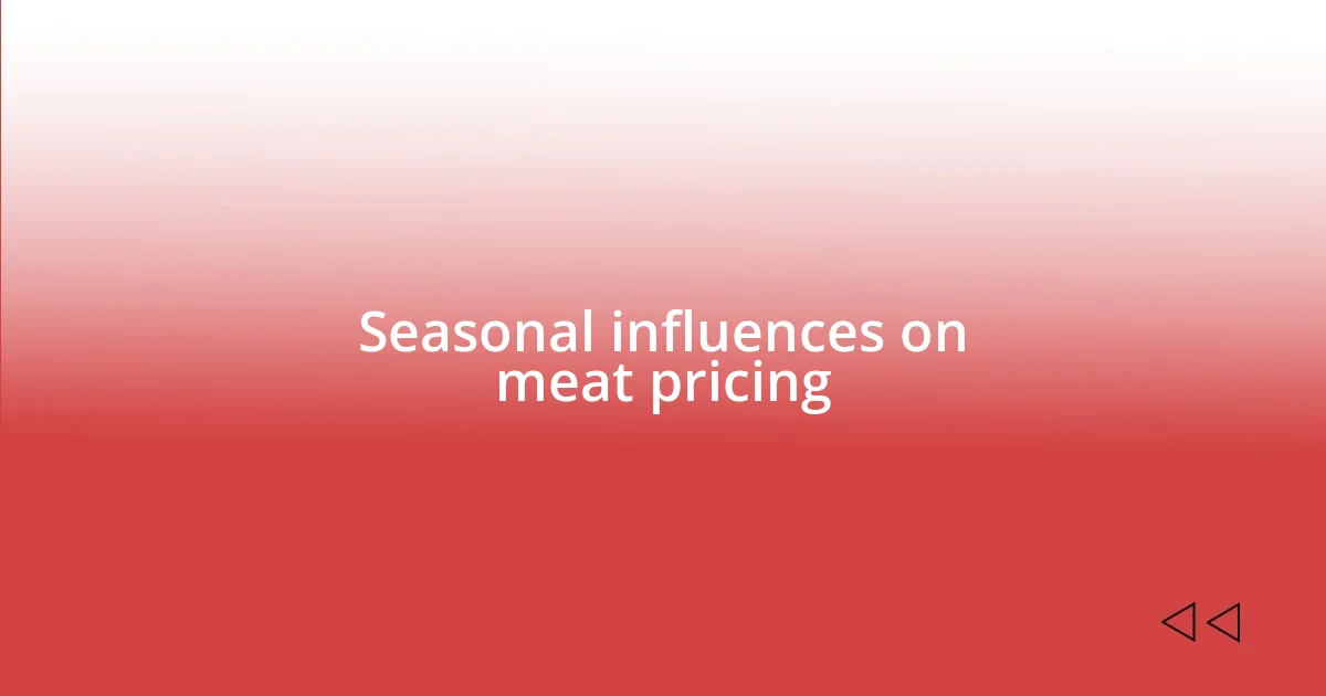 Seasonal influences on meat pricing