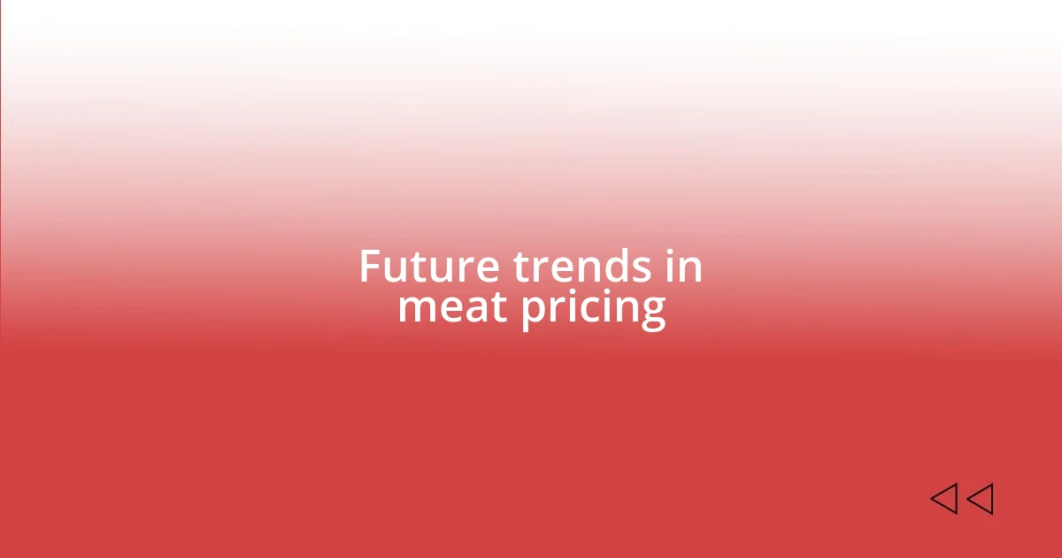 Future trends in meat pricing